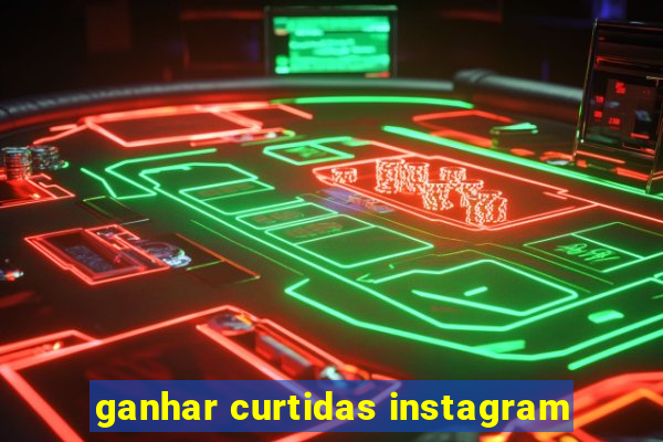 ganhar curtidas instagram